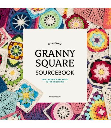 The Ultimate Granny Square sourcebook 100 CONTEMPORARY MOTIFS TO MIX AND MATCH