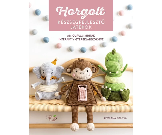 Horgolt készségfejlesztő játékok könyv