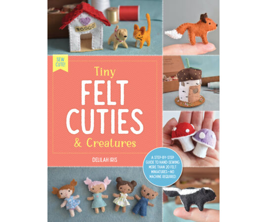 Sew Cute!: Tiny Felt Cuties &amp; Creatures filc varrás könyv